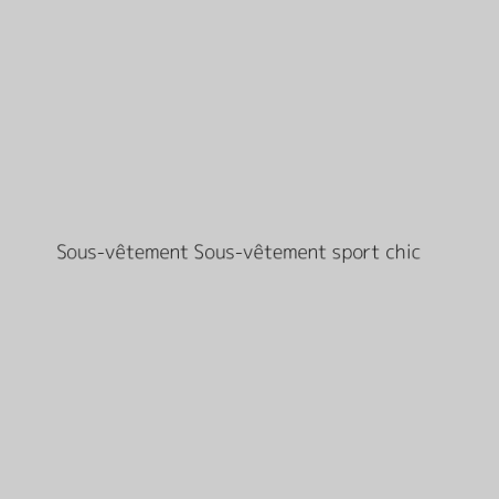 Sous-vêtement Sous-vêtement sport chic