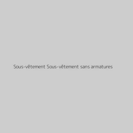Sous-vêtement Sous-vêtement sans armatures