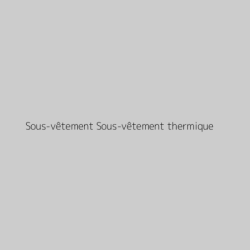 Sous-vêtement Sous-vêtement thermique
