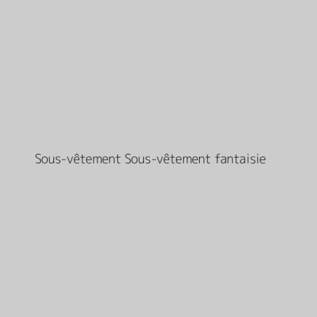 Sous-vêtement Sous-vêtement fantaisie