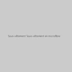 Sous-vêtement Sous-vêtement en microfibre