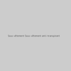Sous-vêtement Sous-vêtement anti-transpirant