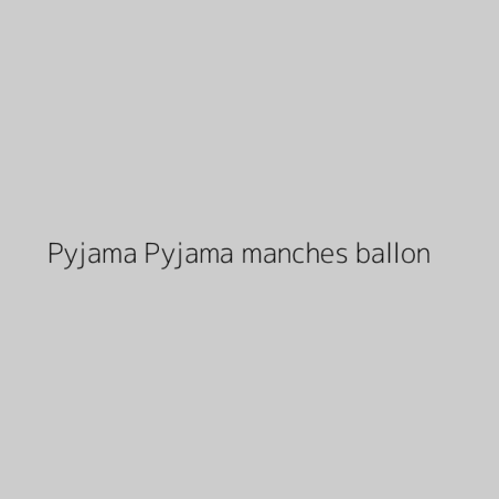 Pyjama Pyjama manches ballon