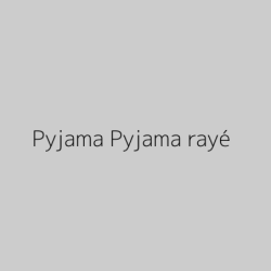 Pyjama Pyjama rayé