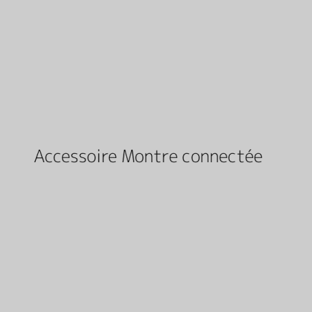 Accessoire Montre connectée
