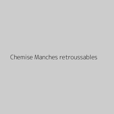 Chemise Manches retroussables