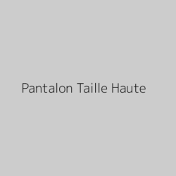 Pantalon Taille Haute
