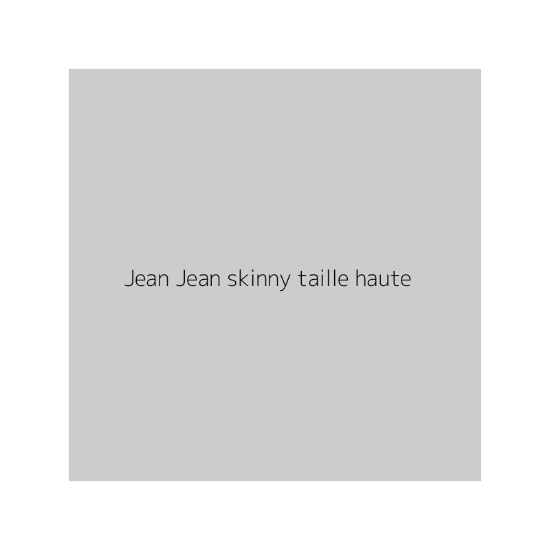 Jean Jean skinny taille haute